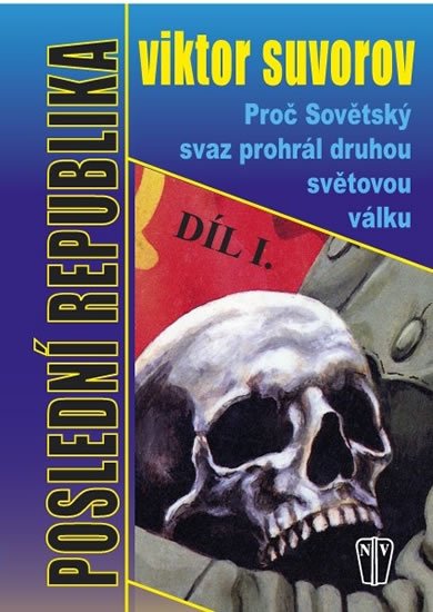 Suvorov Viktor: Poslední republika I. - Proč Sovětský svaz prohrál druhou světovou válku