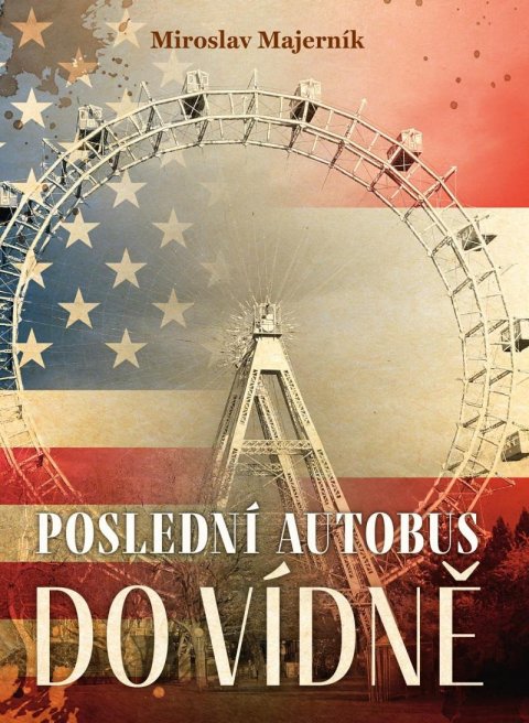 Majerník Miroslav: Poslední autobus do Vídně