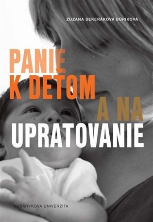 Sekeráková Zuzana: Panie k deťom a na upratovanie: Podoby platenej práce v domácnosti