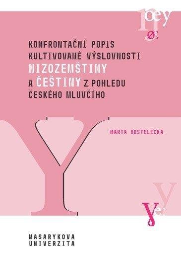 Kostelecká Marta: Konfrontační popis kultivované výslovnosti nizozemštiny a češtiny z pohledu