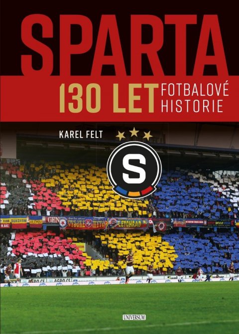 Felt Karel: Sparta - 130 let fotbalové historie Felt Karel: Sparta - 130 let fotbalové historie