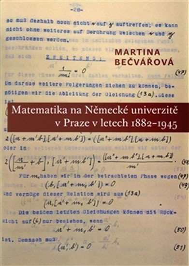 Bečvářová Martina: Matematika na Německé univerzitě v Praze v letech 1882-1945 Bečvářová Martina: Matematika na Německé univerzitě v Praze v letech 1882-1945