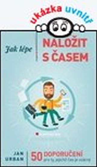 Urban Jan: Jak lépe naložit s časem - 50 doporučení pro ty, jejichž čas je vzácný