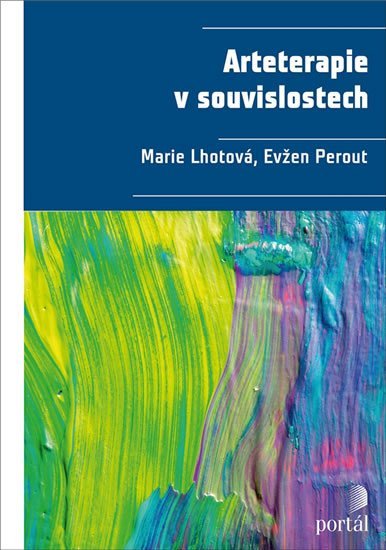 Lhotová Marie: Arteterapie v souvislostech Lhotová Marie: Arteterapie v souvislostech