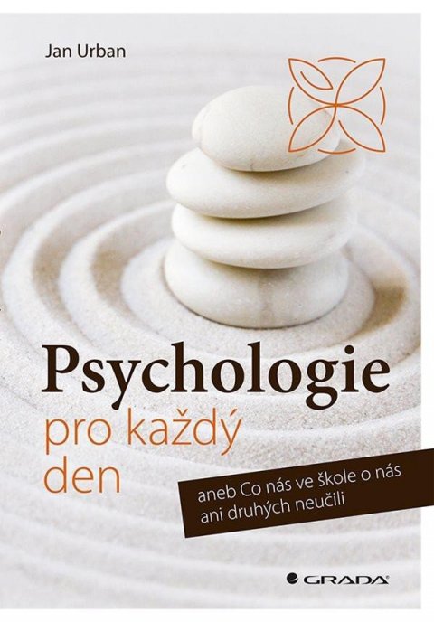 Urban Jan: Psychologie pro každý den aneb Co nás ve škole o nás ani druhých neučili Urban Jan: Psychologie pro každý den aneb Co nás ve škole o nás ani druhých neučili