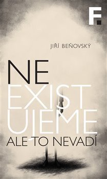 Beňovský Jiří: Neexistujeme. Ale to nevadí
