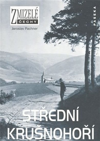 Pachner Jaroslav: Zmizelé Čechy - Střední Krušnohoří