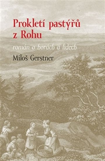 Gerstner Miloš: Prokletí pastýřů z Rohu - román o horách a lidech Gerstner Miloš: Prokletí pastýřů z Rohu - román o horách a lidech
