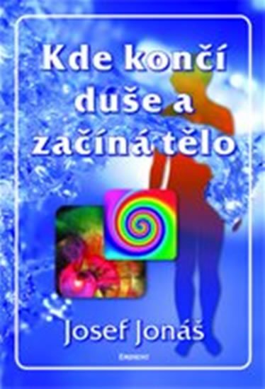 Jonáš Josef: Kde končí duše a začíná tělo Jonáš Josef: Kde končí duše a začíná tělo