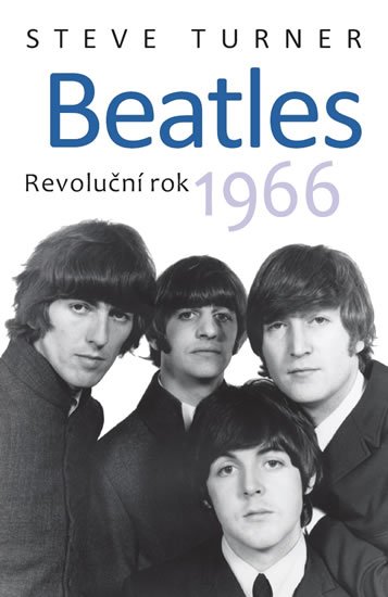 Turner Steve: Beatles - Revoluční rok 1966