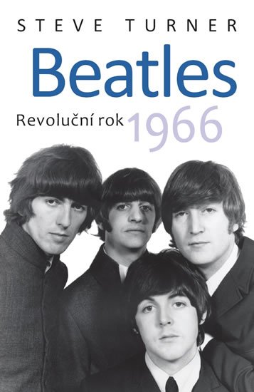 Turner Steve: Beatles - Revoluční rok 1966 Turner Steve: Beatles - Revoluční rok 1966