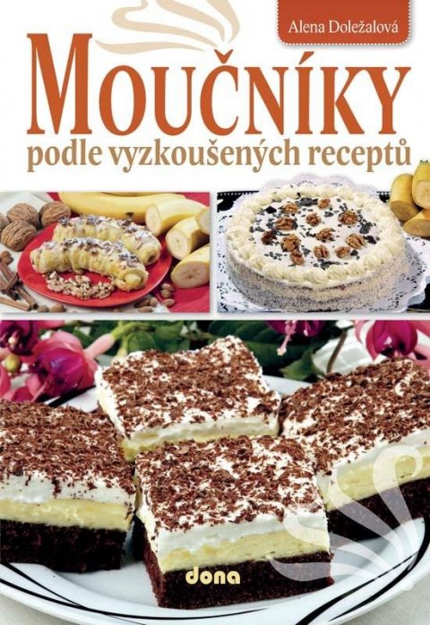 Doležalová Alena: Moučníky podle vyzkoušených receptů