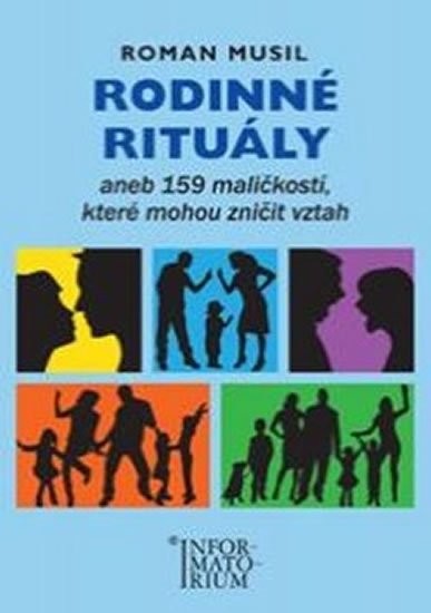 Musil Roman: Rodinné rituály aneb 159 maličkostí, které mohou zničit vztah Musil Roman: Rodinné rituály aneb 159 maličkostí, které mohou zničit vztah