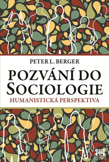 Berger Peter L.: Pozvání do Sociologie - Humanistická perspektiva