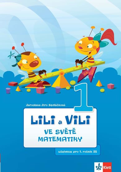 Sedláčková Jaroslava: Lili a Vili 1 – Ve světě matematiky - učebnice pro 1. ročník ZŠ Sedláčková Jaroslava: Lili a Vili 1 – Ve světě matematiky - učebnice pro 1. ročník ZŠ