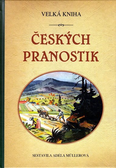 Müllerová Adéla: Velká kniha českých pranostik Müllerová Adéla: Velká kniha českých pranostik