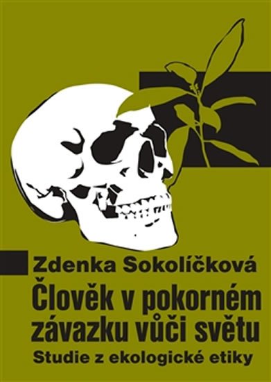 Sokolíčková Zdenka: Člověk v pokorném závazku vůči světu - Studie z ekologické etiky