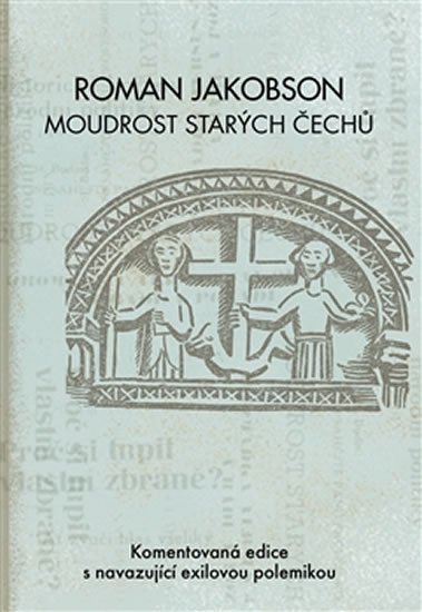 Zelenka Miloš: Roman Jakobson: Moudrost starých Čechů - Komentovaná edice s navazující exi Zelenka Miloš: Roman Jakobson: Moudrost starých Čechů - Komentovaná edice s navazující exi