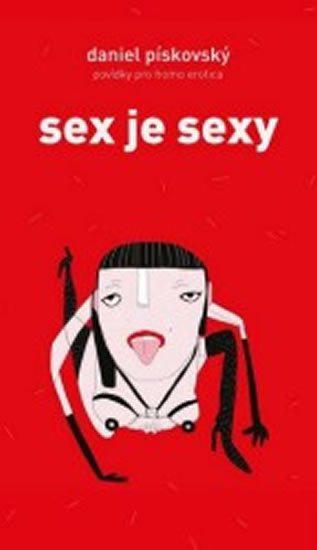 Pískovský Daniel: Sex je sexy - Povídky pro homo erotica Pískovský Daniel: Sex je sexy - Povídky pro homo erotica