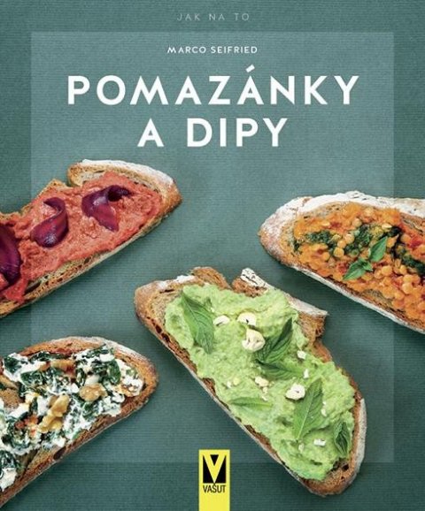 Seifried Marco: Pomazánky a dipy - Jak na to