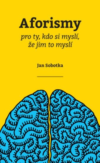 Sobotka Jan: Aforismy pro ty, kdo si myslí, že jim to myslí