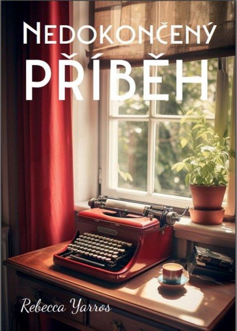 Yarros Rebecca: Nedokončený příběh Yarros Rebecca: Nedokončený příběh