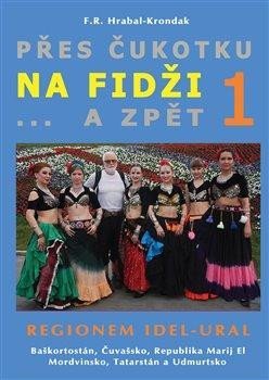 Hrabal-Krondak F. R.: Přes Čukotku na Fidži a zpět 1 - Regionem Idel-Ural Hrabal-Krondak F. R.: Přes Čukotku na Fidži a zpět 1 - Regionem Idel-Ural