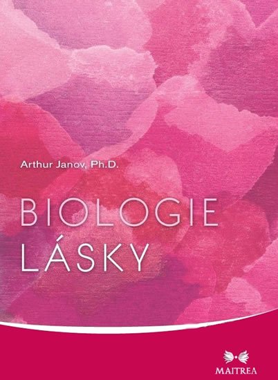 Janov Arthur Ph.D.: Biologie lásky