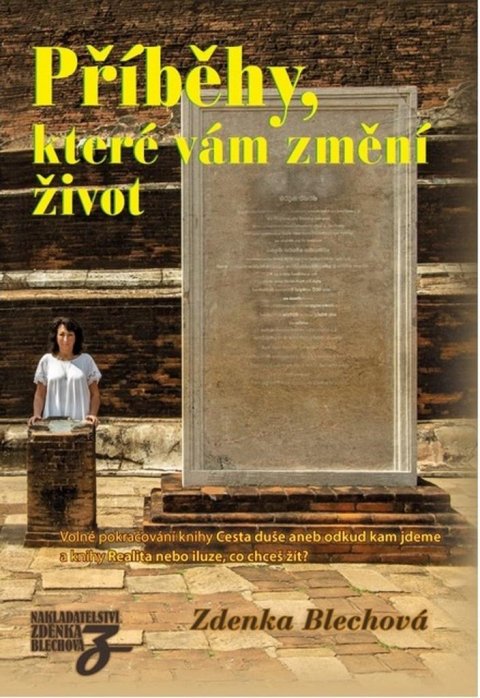 Blechová Zdenka: Příběhy, které vám změní život - Volné pokračování knihy Cesta duše aneb od Blechová Zdenka: Příběhy, které vám změní život - Volné pokračování knihy Cesta duše aneb od
