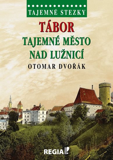 Dvořák Otomar: Tajemné stezky - Tábor tajemné město nad Lužnicí