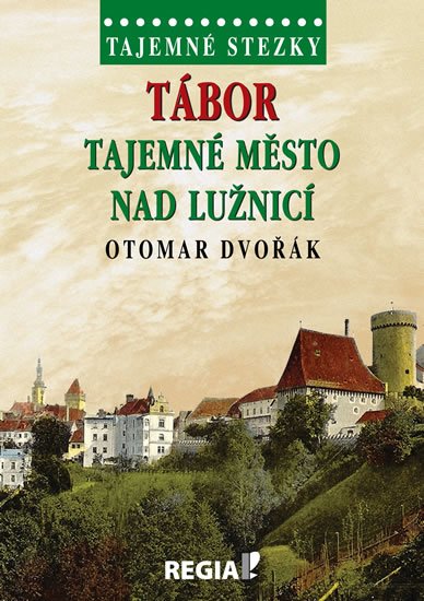 Dvořák Otomar: Tajemné stezky - Tábor tajemné město nad Lužnicí Dvořák Otomar: Tajemné stezky - Tábor tajemné město nad Lužnicí