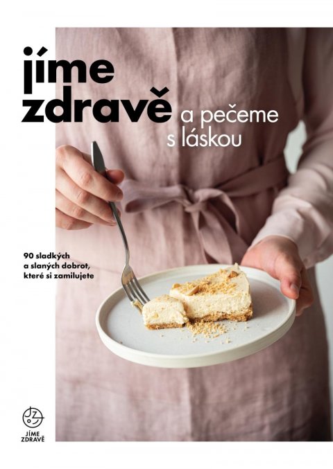 kolektiv autorů: Jíme zdravě a pečeme s láskou – 90 sladkých a slaných dobrot, které si zami