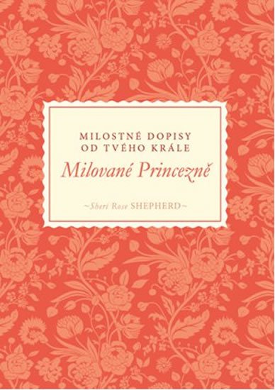 Shepherd Sheri Rose: Milované Princezně - Milostné dopisy od tvého Krále