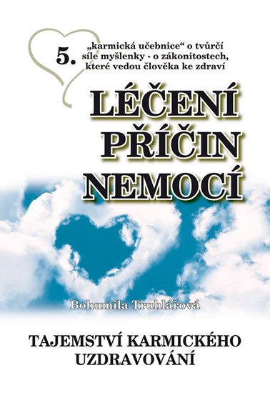 Truhlářová Bohumila: Léčení příčin nemocí 5 - Tajemství karmického uzdravování Truhlářová Bohumila: Léčení příčin nemocí 5 - Tajemství karmického uzdravování