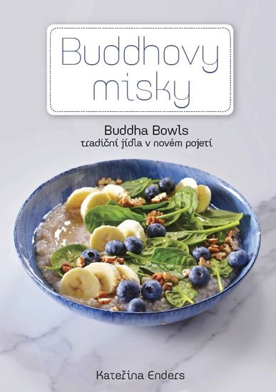 Enders Kateřina: Buddhovy Misky - Tradiční jídla v novém pojetí