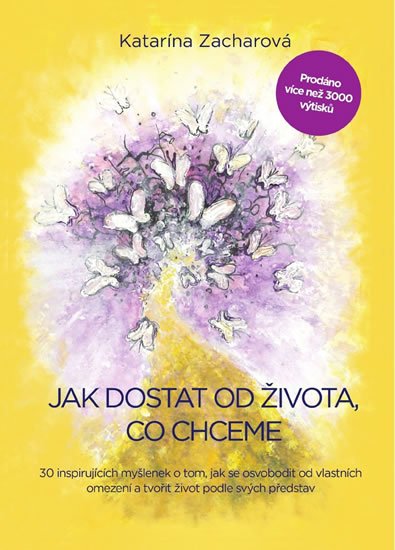 Zacharová Katarína: Jak dostat od života, co chceme - 30 inspirujících myšlenek o tom, jak se o Zacharová Katarína: Jak dostat od života, co chceme - 30 inspirujících myšlenek o tom, jak se o