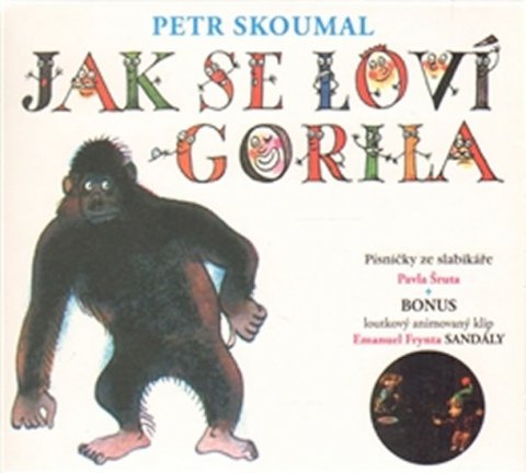Skoumal Petr: Jak se loví gorila - Písničky ze slabikáře Pavla Šruta - CD Skoumal Petr: Jak se loví gorila - Písničky ze slabikáře Pavla Šruta - CD