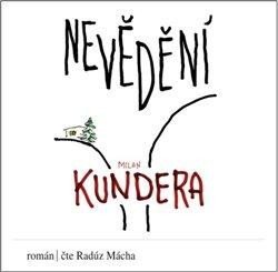 Kundera Milan: Nevědění - CDmp3 (Čte Radúz Mácha) Kundera Milan: Nevědění - CDmp3 (Čte Radúz Mácha)