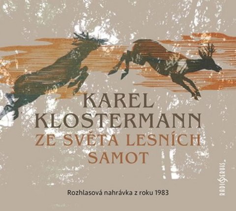 Klostermann Karel: Ze světa lesních samot - Rozhlasová dramatizace nejznámějšího šumavského ro Klostermann Karel: Ze světa lesních samot - Rozhlasová dramatizace nejznámějšího šumavského ro
