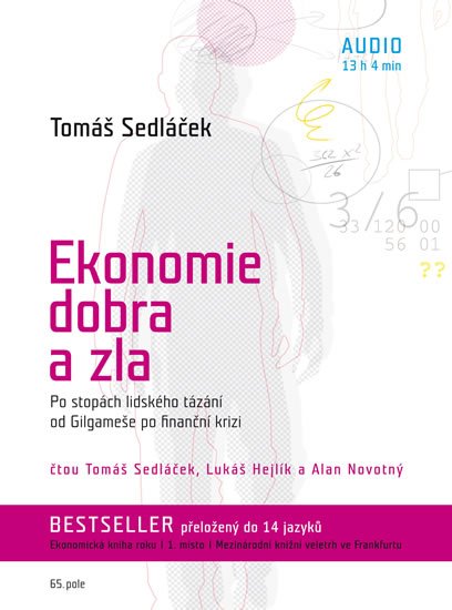 Sedláček Tomáš: Ekonomie dobra a zla - Po stopách lidského tázání od Gilgameše po finanční Sedláček Tomáš: Ekonomie dobra a zla - Po stopách lidského tázání od Gilgameše po finanční