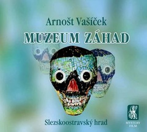 Vašíček Arnošt: Muzeum záhad - Slezskoostravský hrad Vašíček Arnošt: Muzeum záhad - Slezskoostravský hrad