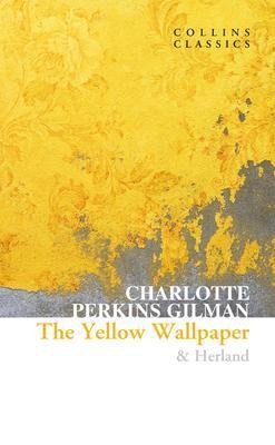 Perkins Gilman Charlotte: The Yellow Wallpaper  Herland