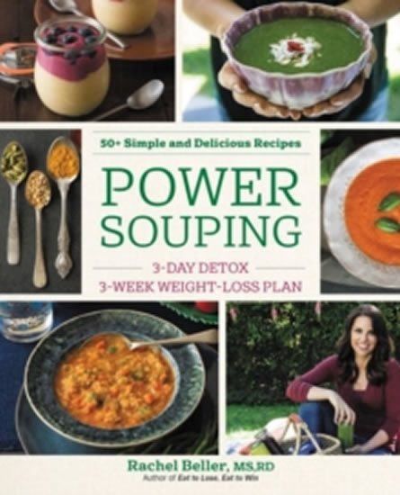 Beller Rachel: Power Souping - 3-Day Detox, 3-Week Weight-Loss Plan
