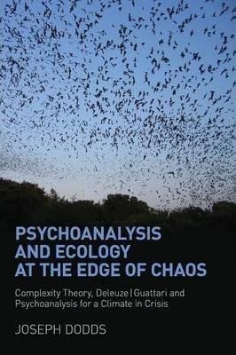 Dodds Joseph: Psychoanalysis and Ecology at the Edge of Chaos : Complexity Theory, Deleuz