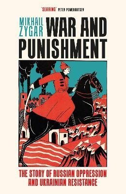 Zygar Mikhail: War and Punishment: The Story of Russian Oppression and Ukrainian Resistanc
