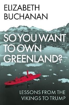 Elizabeth Buchanan: So You Want to Own Greenland?