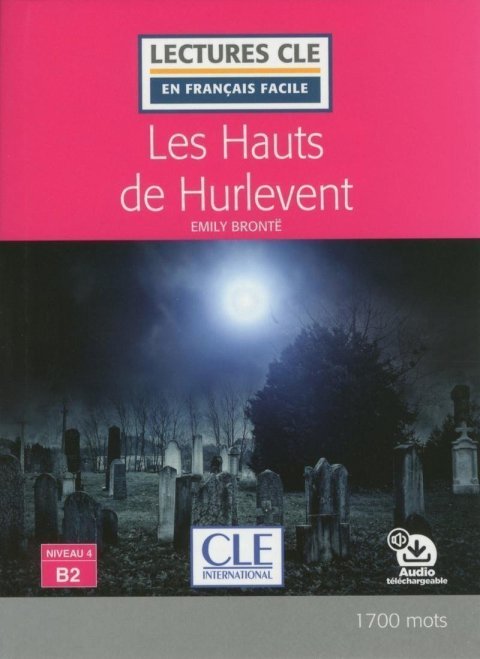 Bronteová Emily: Les Hauts de Hurlevent - Niveau 4/B2 - Lecture CLE en français facile - Liv