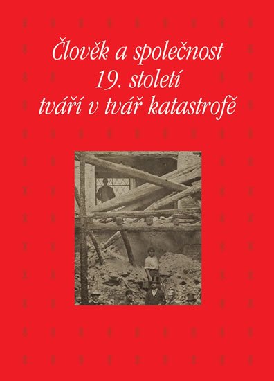 Piorecká Kateřina: Člověk a společnost 19. století tváří v tvář katastrofě