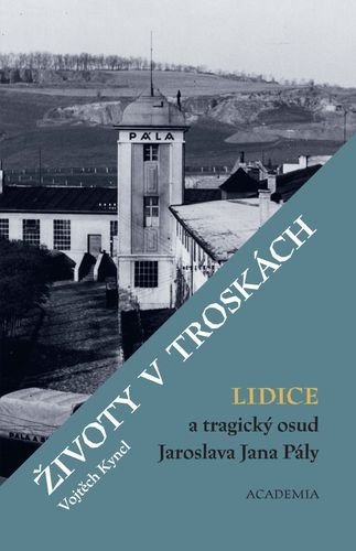 : Životy v troskách. Lidice a tragický osud Jaroslava Jana Pály