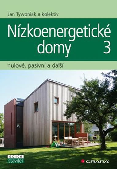 Tywoniak a kolektiv Jan: Nízkoenergetické domy 3 - nulové, pasivní a další Tywoniak a kolektiv Jan: Nízkoenergetické domy 3 - nulové, pasivní a další